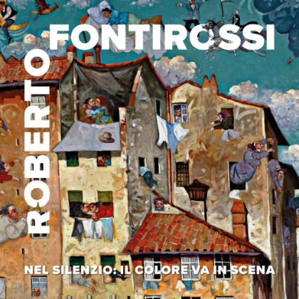 Roberto Fontirossi – Nel silenzio: il colore va in scena